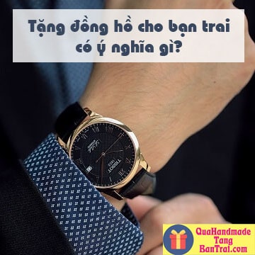 Tặng đồng hồ cho bạn trai có ý nghĩa gì